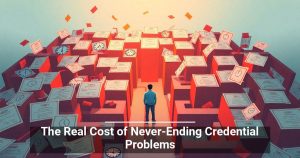 The Real Cost of Never-Ending Credential Problems